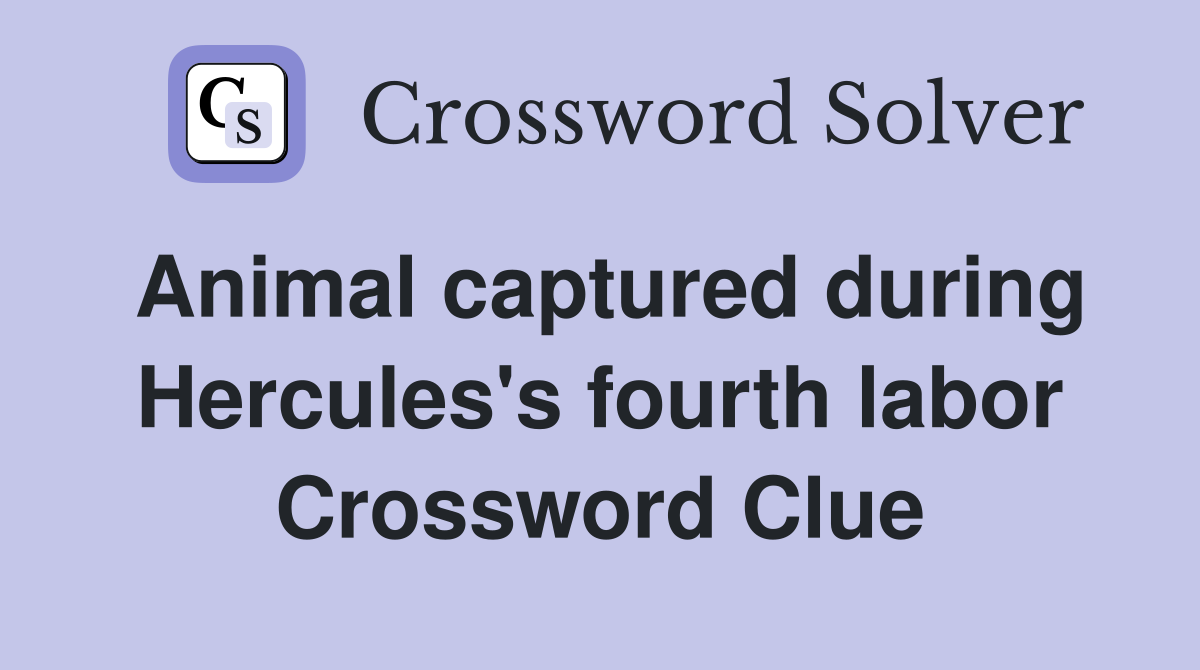 Animal captured during Hercules's fourth labor Crossword Clue