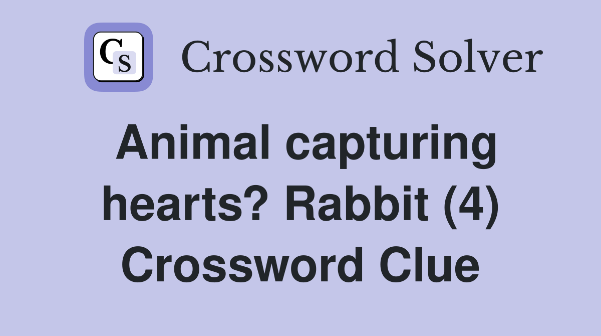 Animal capturing hearts? Rabbit (4) Crossword Clue