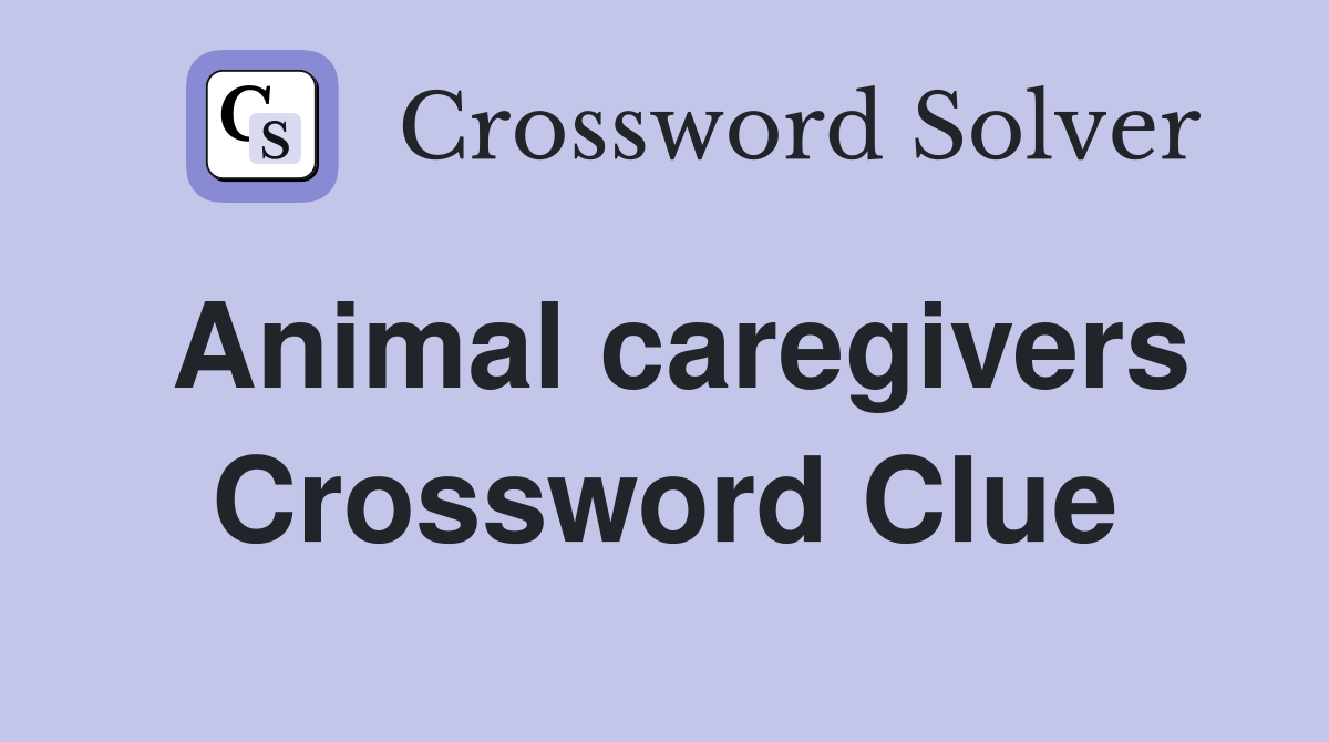 Animal caregivers Crossword Clue