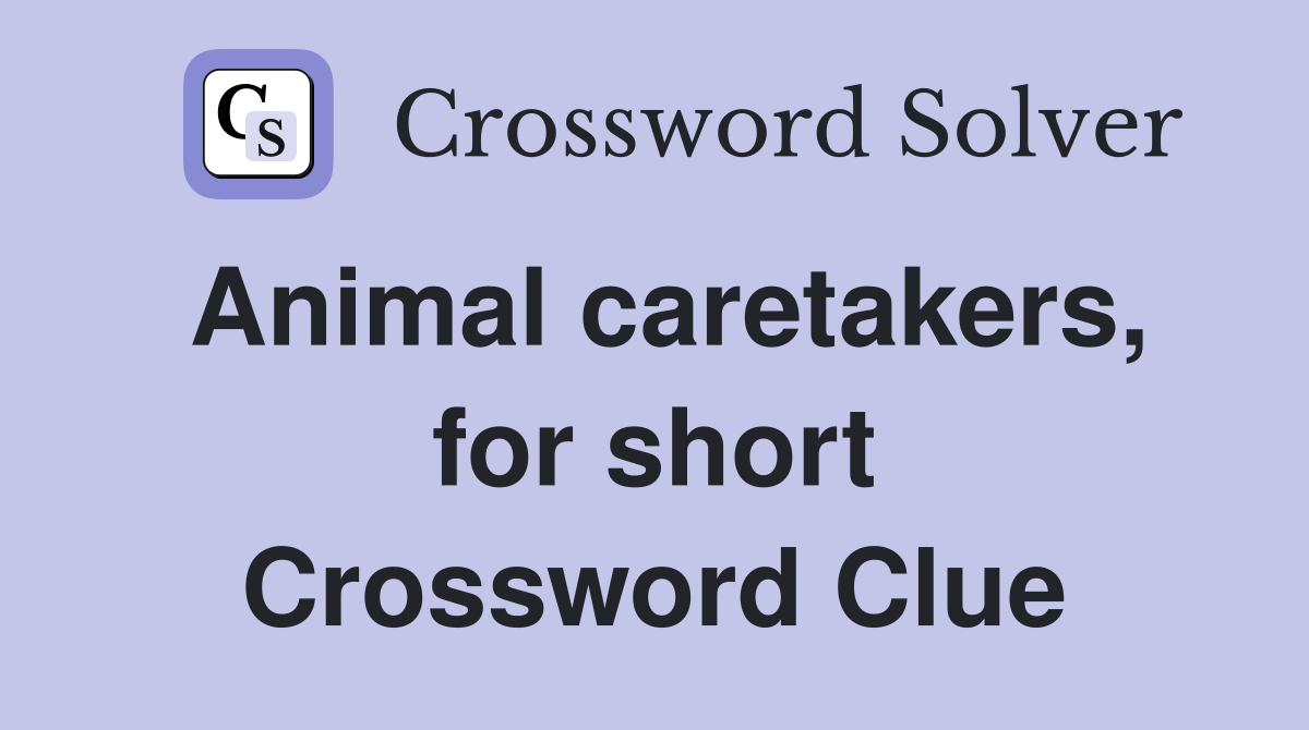Animal caretakers, for short Crossword Clue