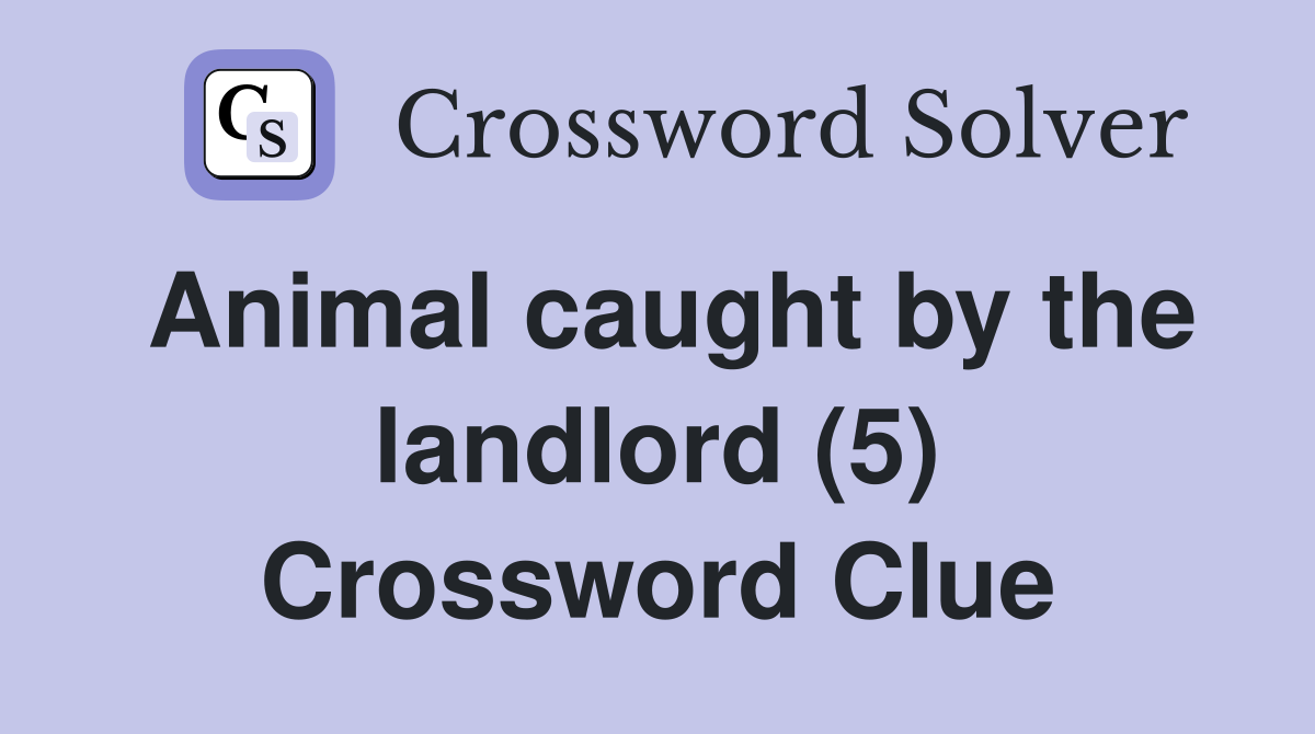 Animal caught by the landlord (5) Crossword Clue
