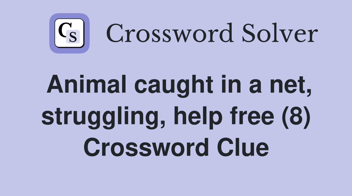 Animal caught in a net, struggling, help free (8) Crossword Clue