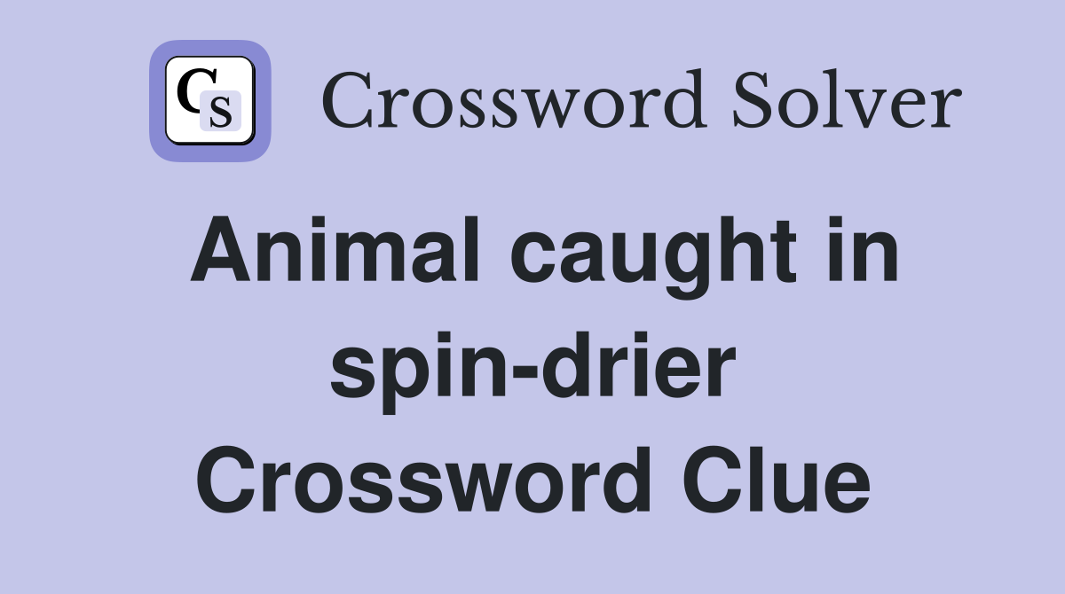 Animal caught in spin-drier Crossword Clue