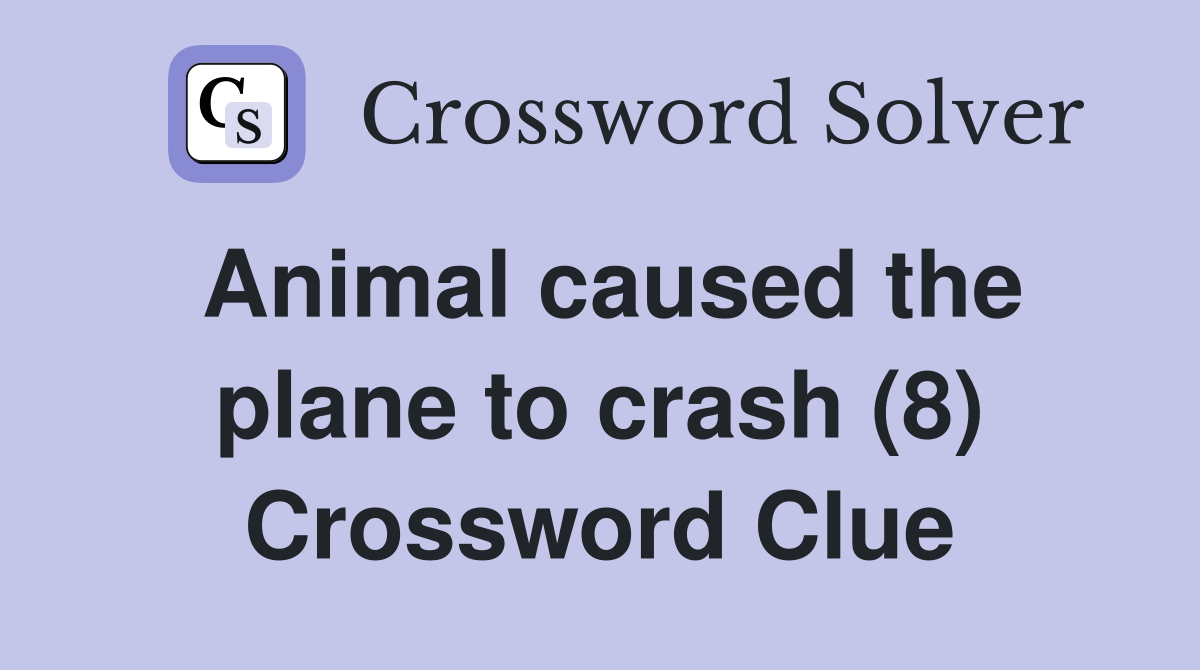 Animal caused the plane to crash (8) Crossword Clue