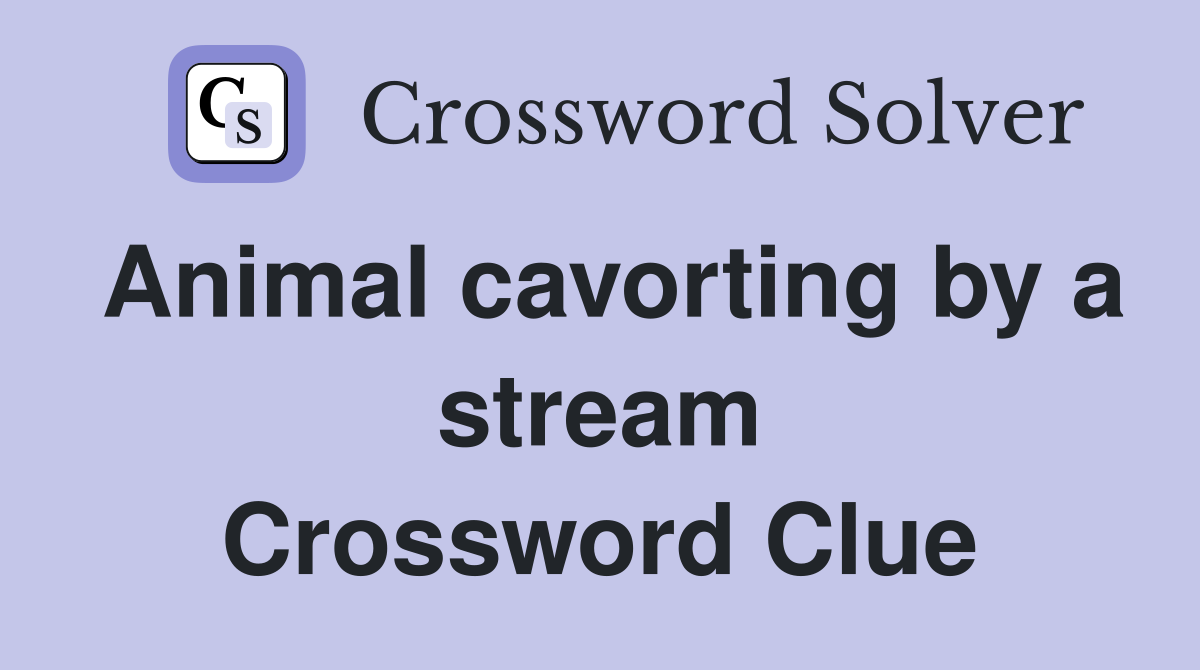 Animal cavorting by a stream Crossword Clue
