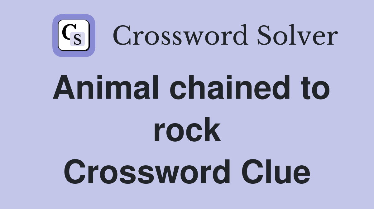 Animal chained to rock Crossword Clue
