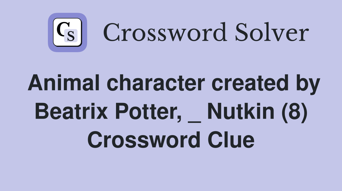 Animal character created by Beatrix Potter, _ Nutkin (8) Crossword Clue