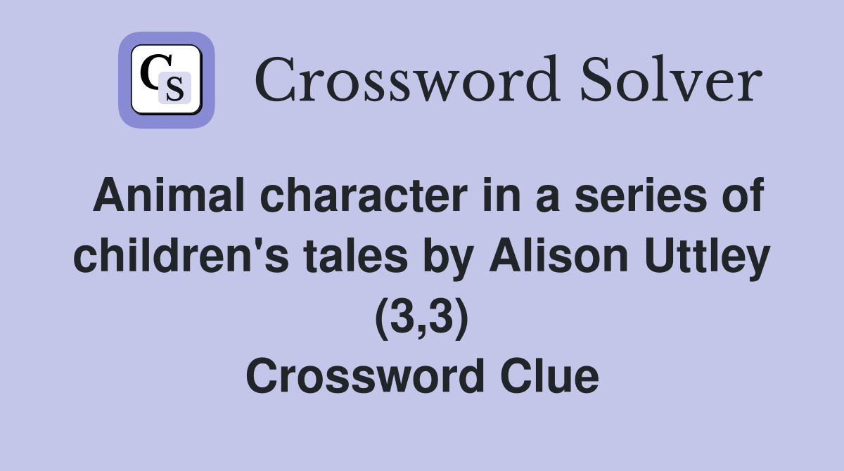 Animal character in a series of children's tales by Alison Uttley (3,3) Crossword Clue