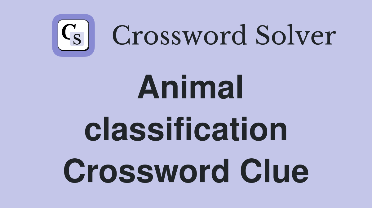 Animal classification Crossword Clue