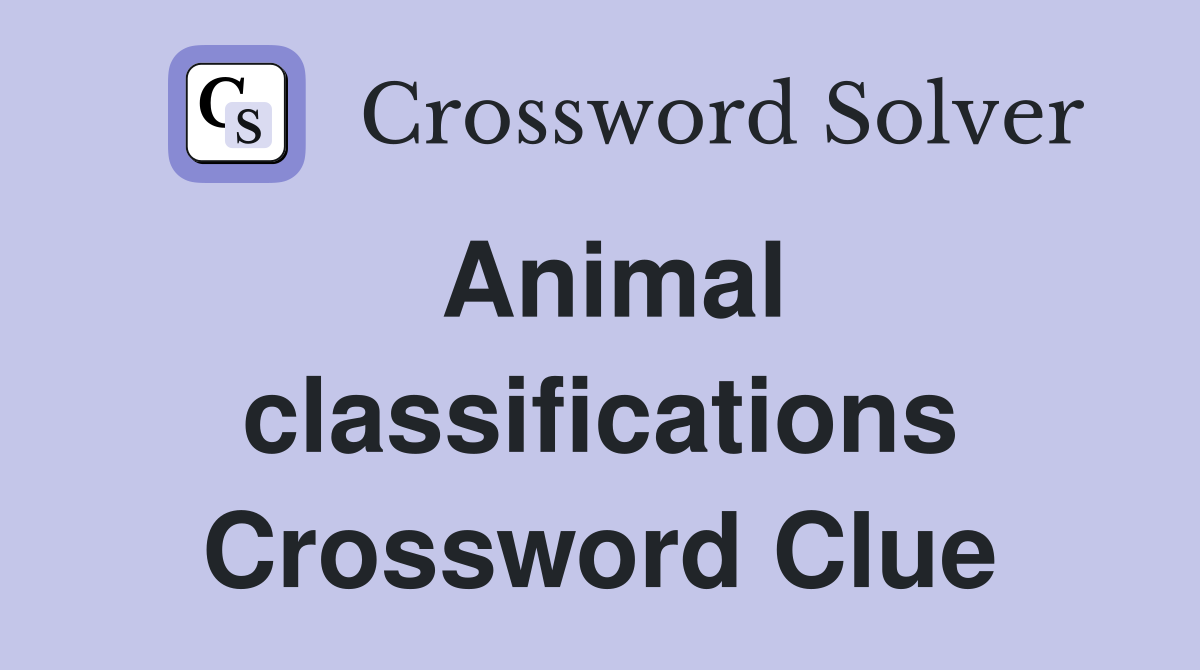 Animal classifications Crossword Clue