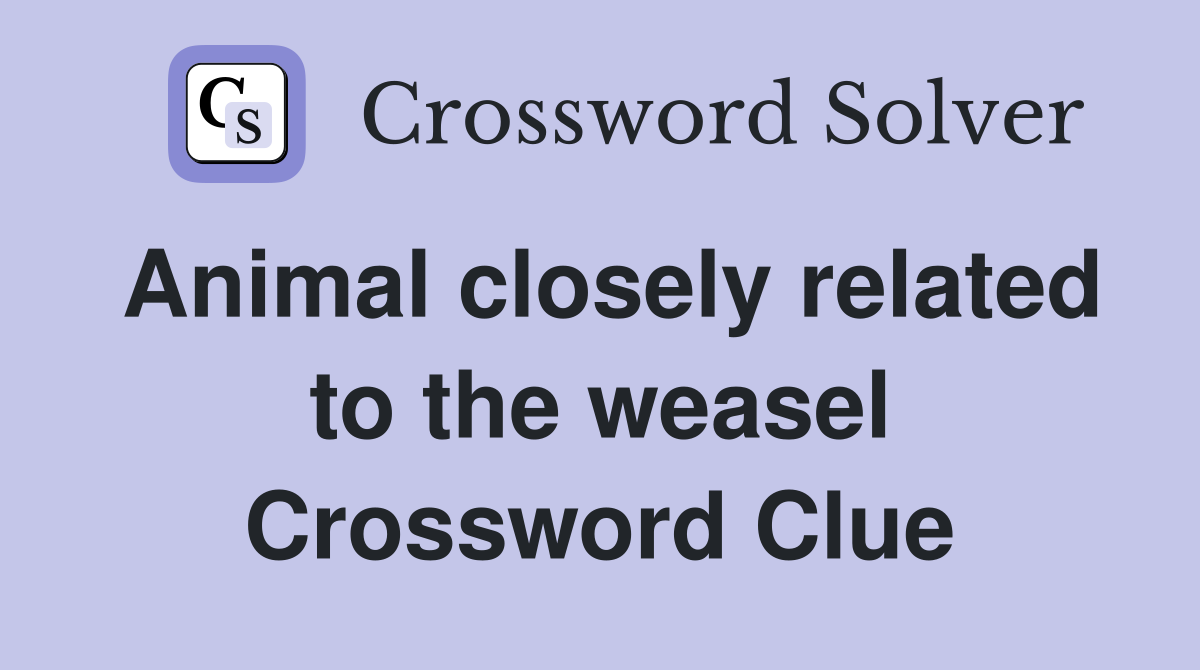 Animal closely related to the weasel Crossword Clue