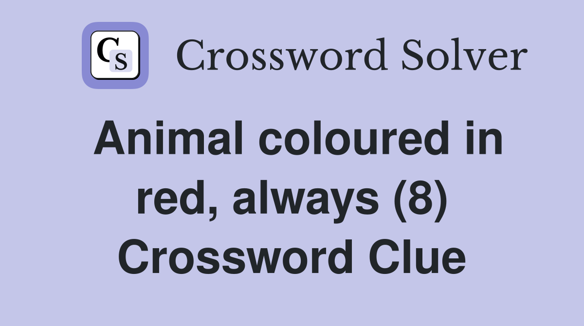 Animal coloured in red, always (8) Crossword Clue