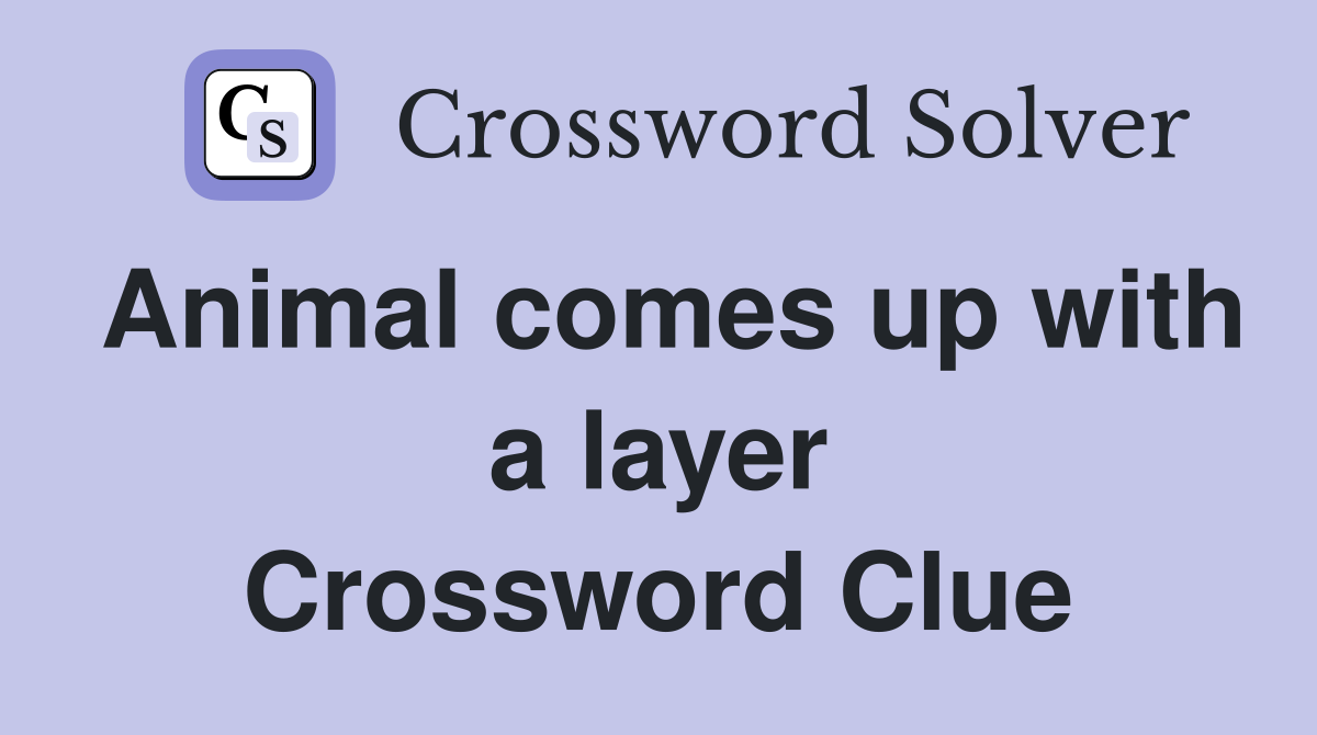Animal comes up with a layer Crossword Clue