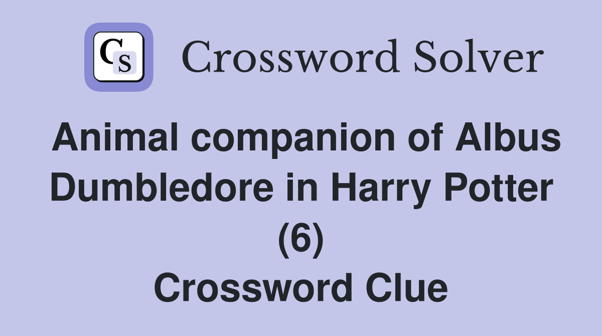 Animal companion of Albus Dumbledore in Harry Potter (6) Crossword Clue