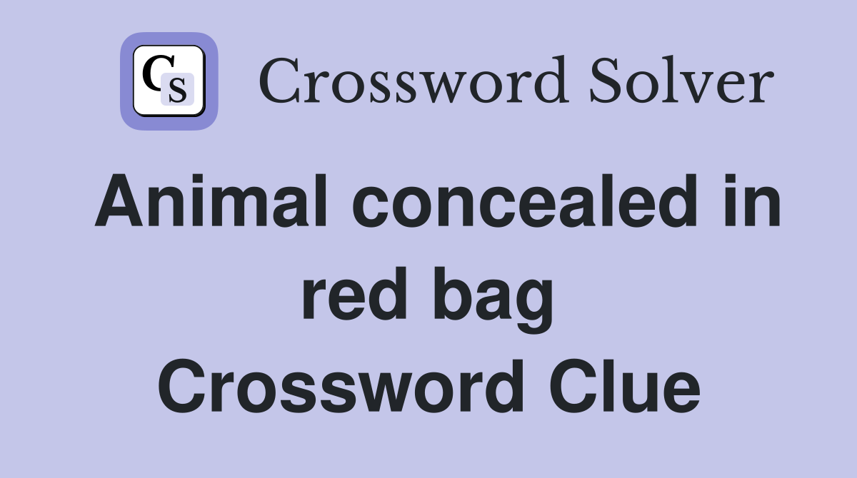 Animal concealed in red bag Crossword Clue