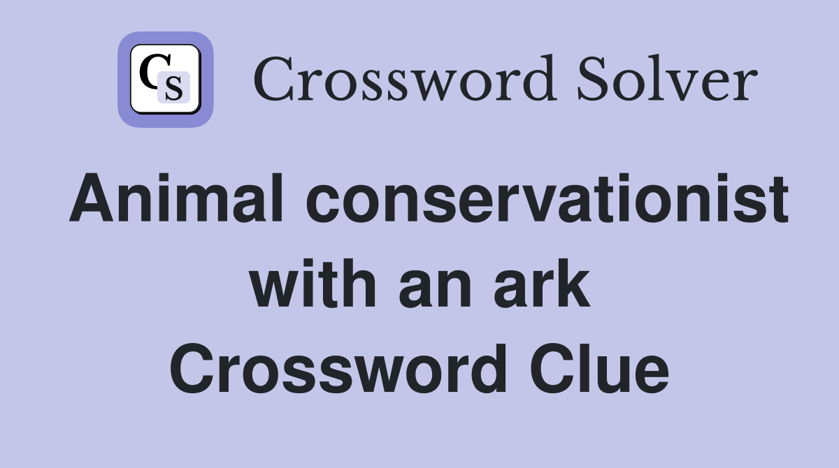Animal conservationist with an ark Crossword Clue