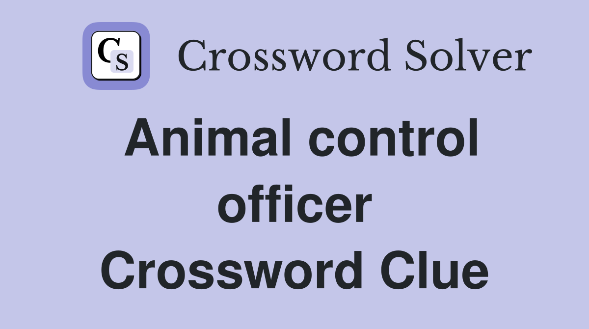 Animal control officer Crossword Clue