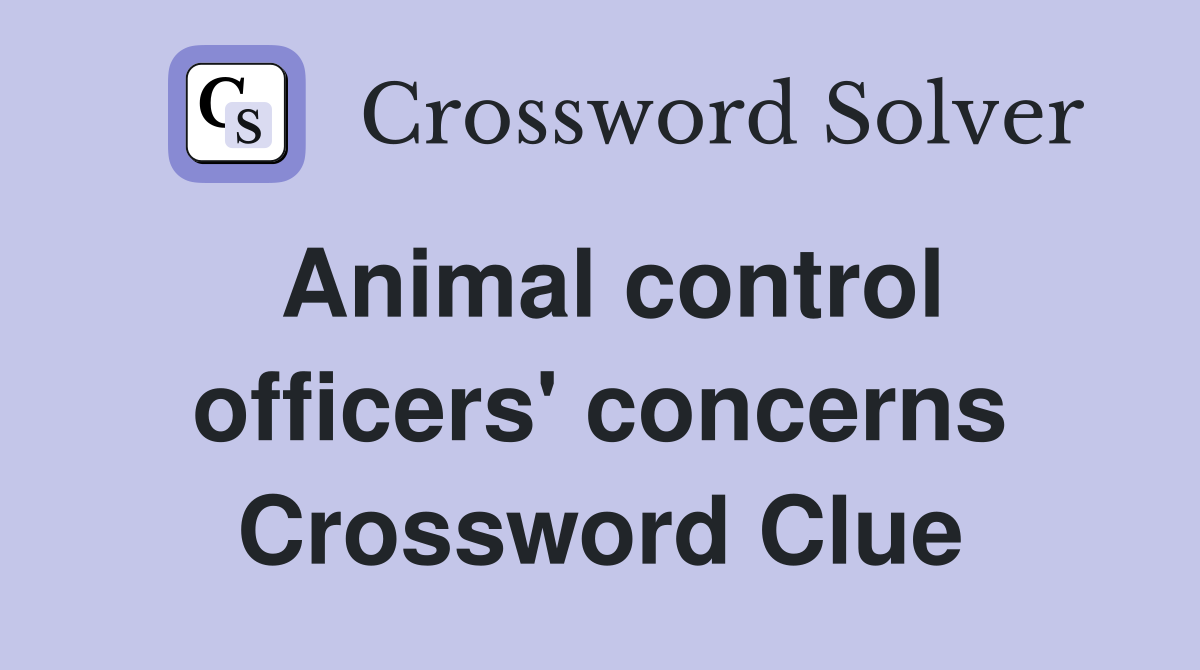 Animal control officers' concerns Crossword Clue