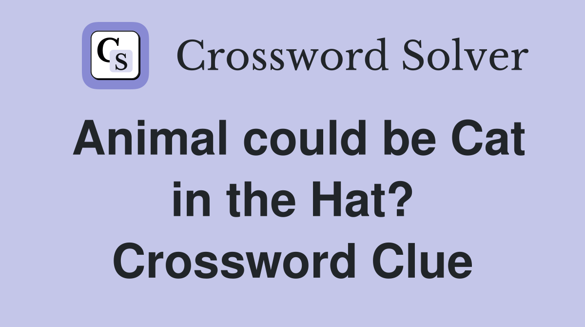 Animal could be Cat in the Hat? Crossword Clue