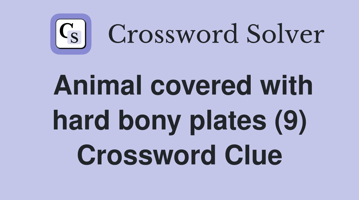 Animal covered with hard bony plates (9) Crossword Clue