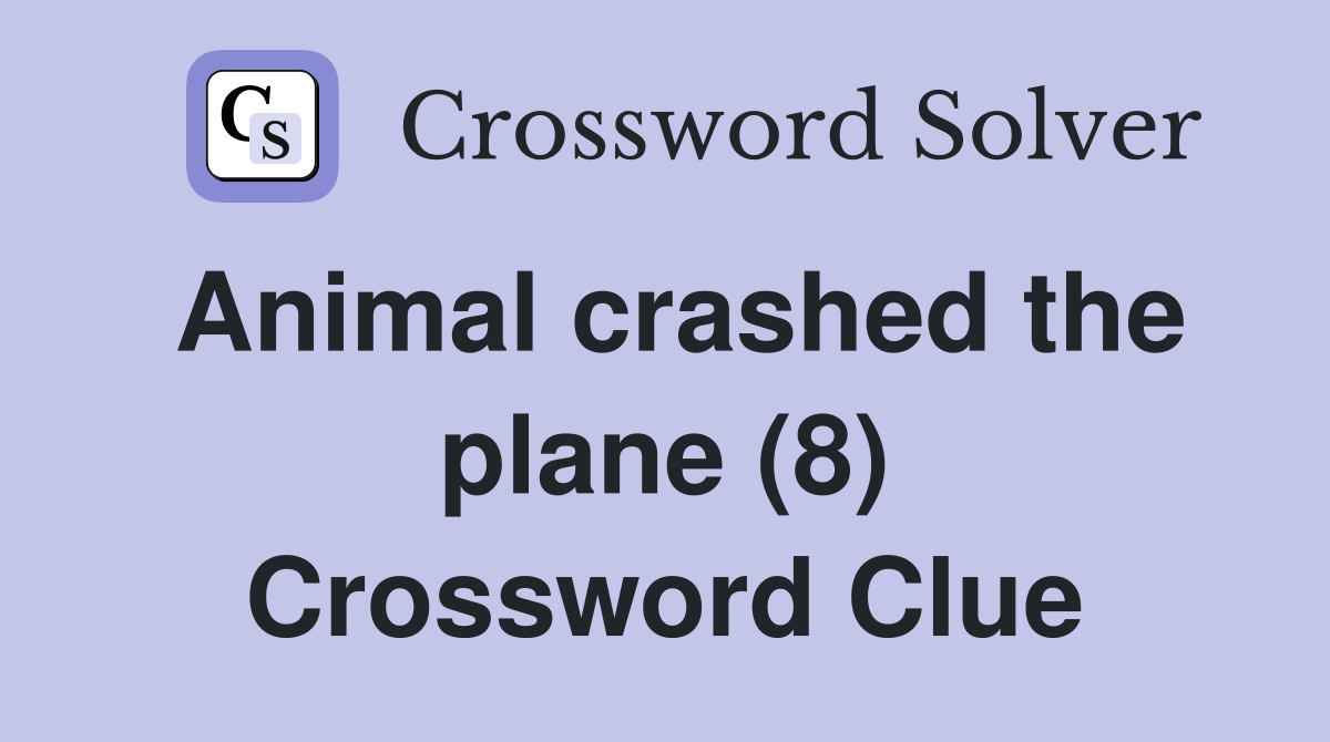 Animal crashed the plane (8) Crossword Clue