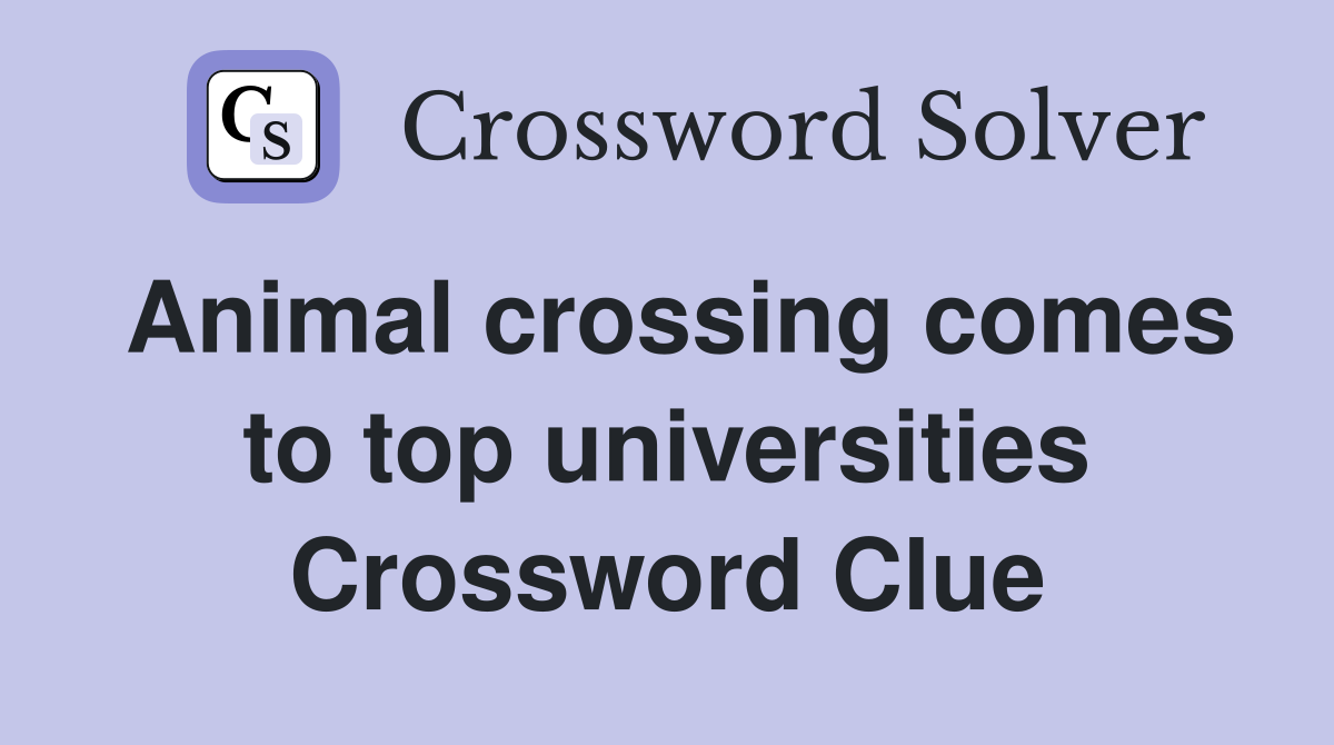 Animal crossing comes to top universities Crossword Clue