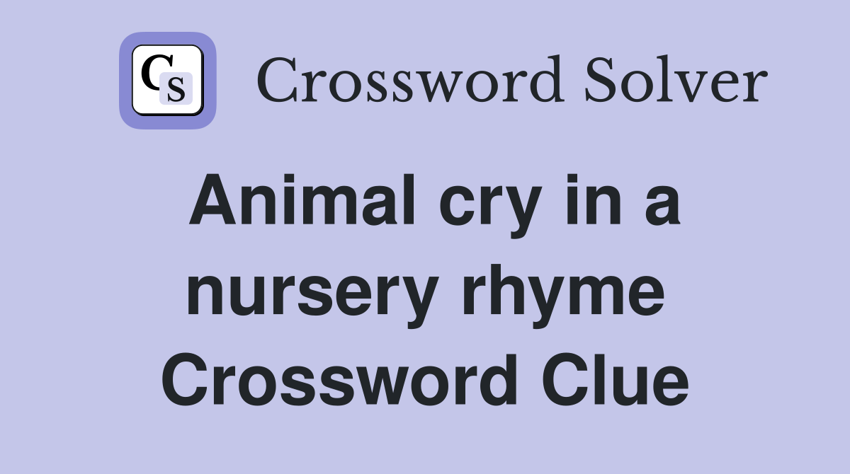 Animal cry in a nursery rhyme Crossword Clue