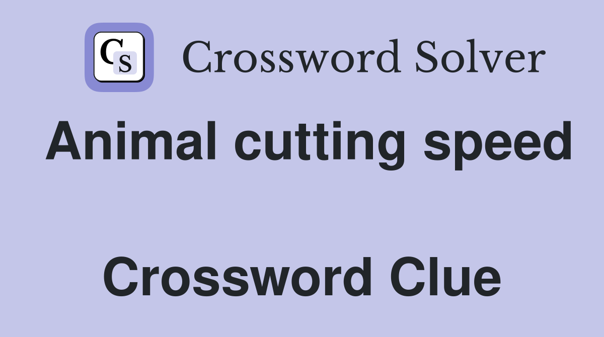 Animal cutting speed  Crossword Clue