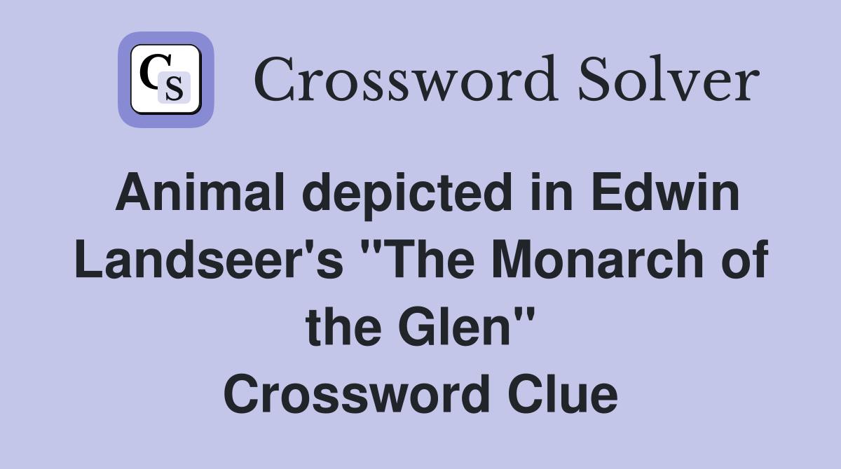 Animal depicted in Edwin Landseer's "The Monarch of the Glen" Crossword Clue