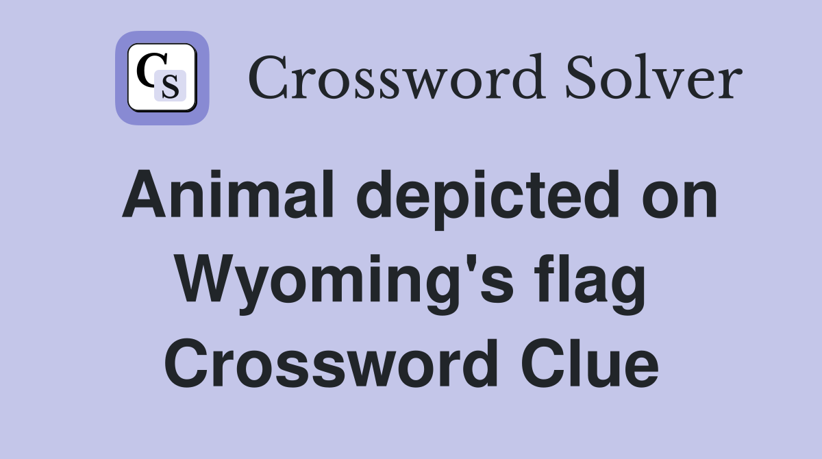 Animal depicted on Wyoming's flag Crossword Clue