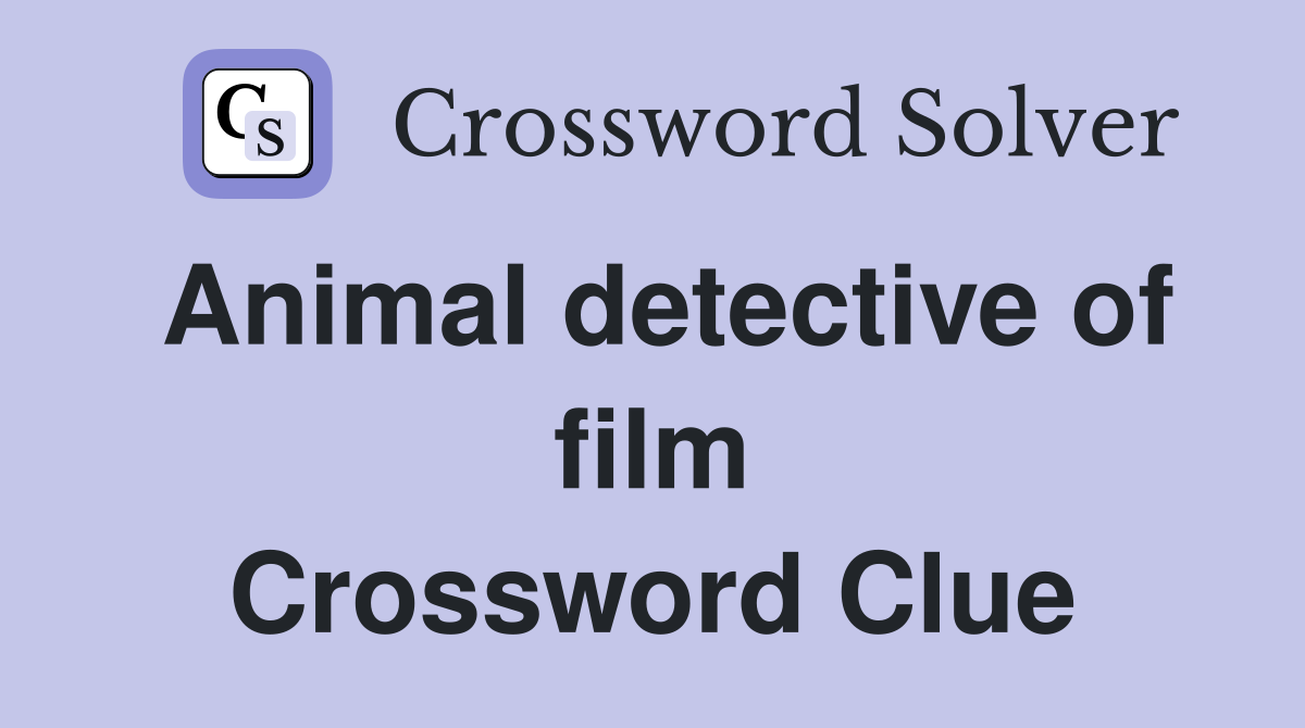 Animal detective of film Crossword Clue