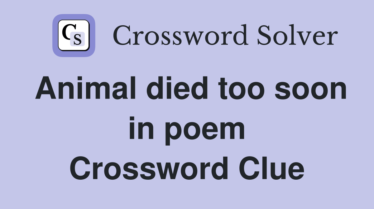 Animal died too soon in poem Crossword Clue