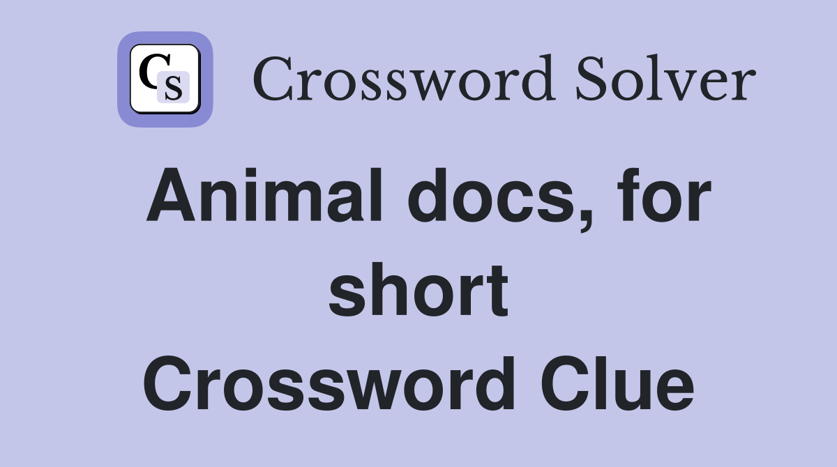 Animal docs, for short Crossword Clue