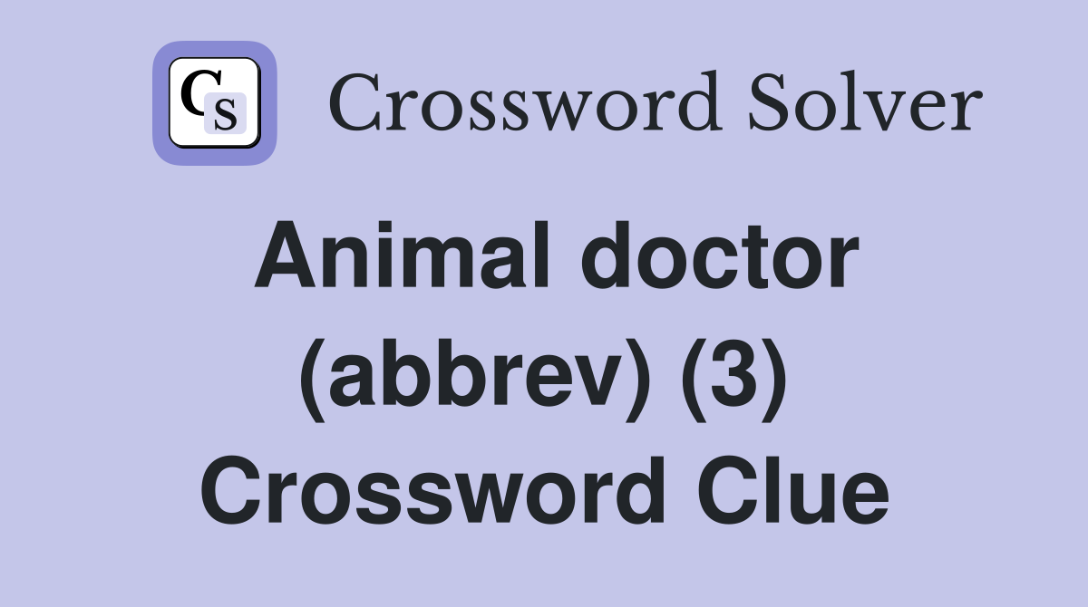 Animal doctor (abbrev) (3) Crossword Clue