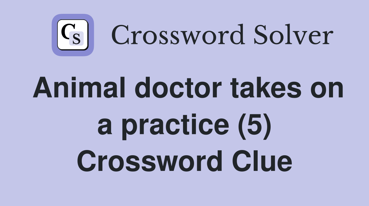 Animal doctor takes on a practice (5) Crossword Clue