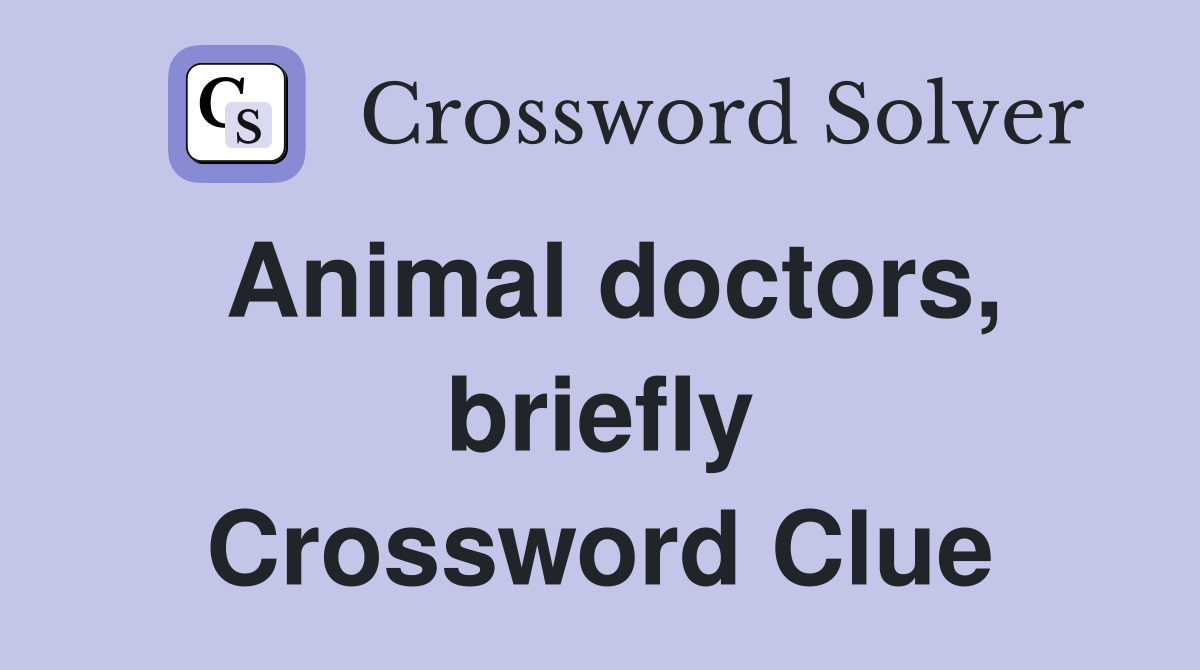Animal doctors, briefly Crossword Clue