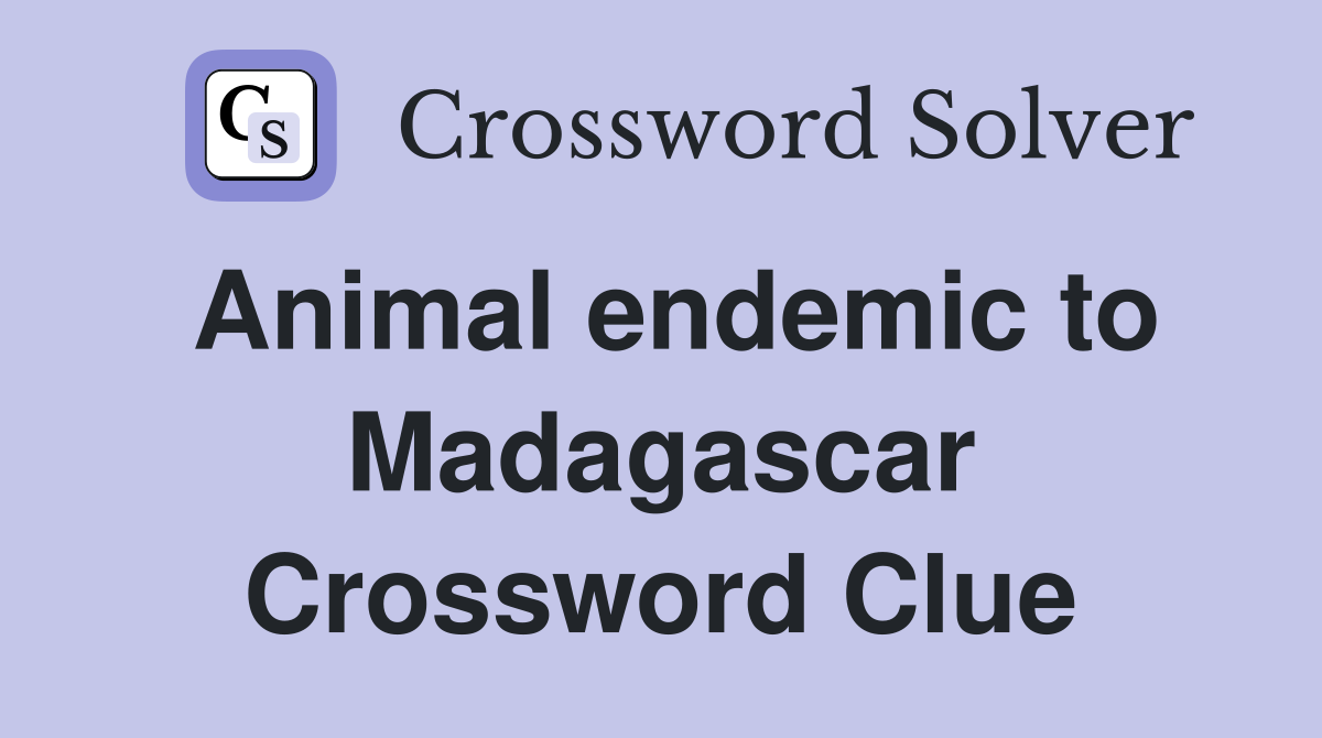 Animal endemic to Madagascar Crossword Clue
