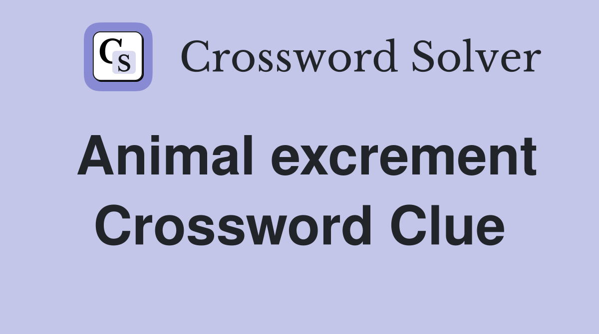 Animal excrement Crossword Clue