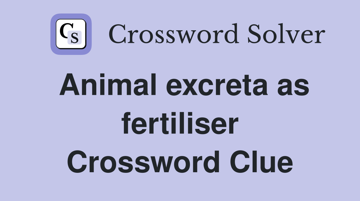 Animal excreta as fertiliser Crossword Clue