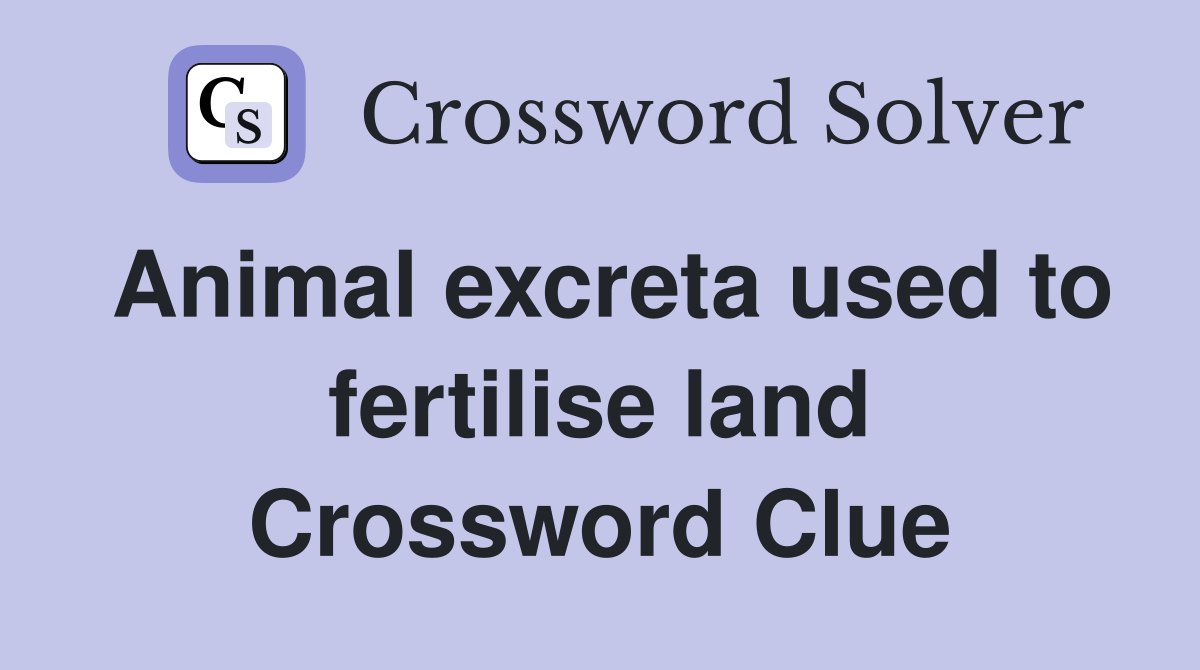 Animal excreta used to fertilise land Crossword Clue