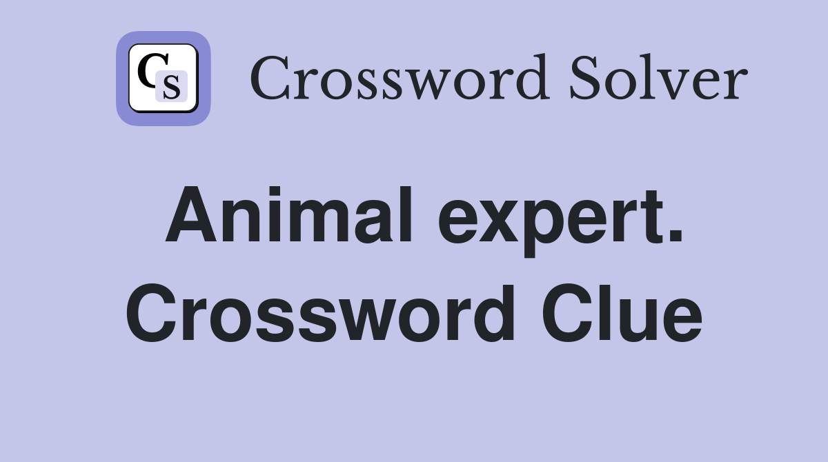 Animal expert. Crossword Clue
