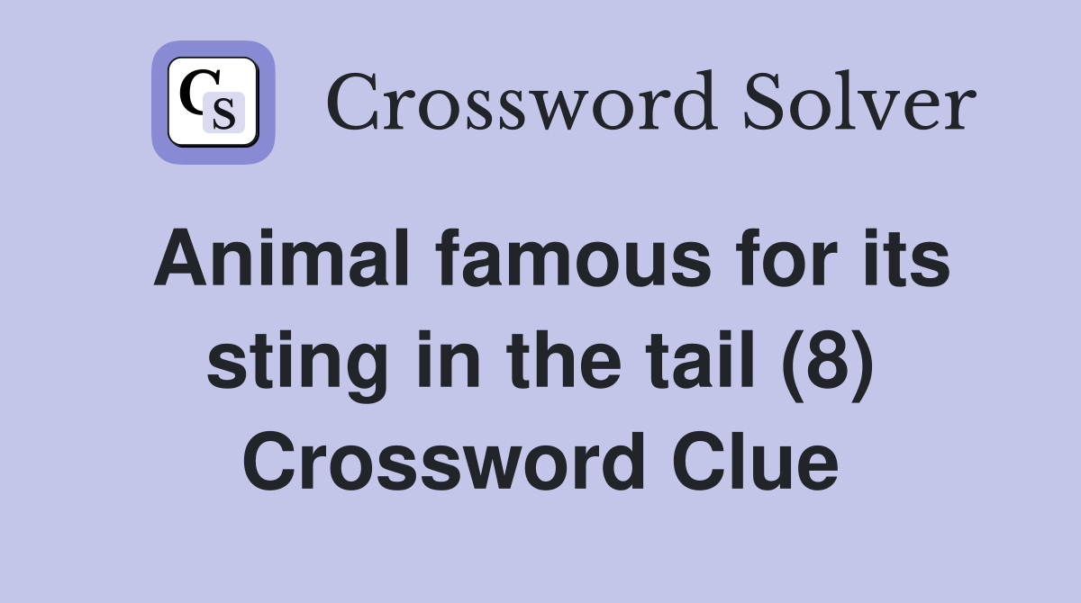 Animal famous for its sting in the tail (8) Crossword Clue