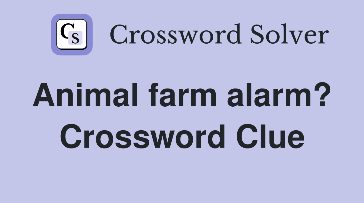 Animal farm alarm?  Crossword Clue
