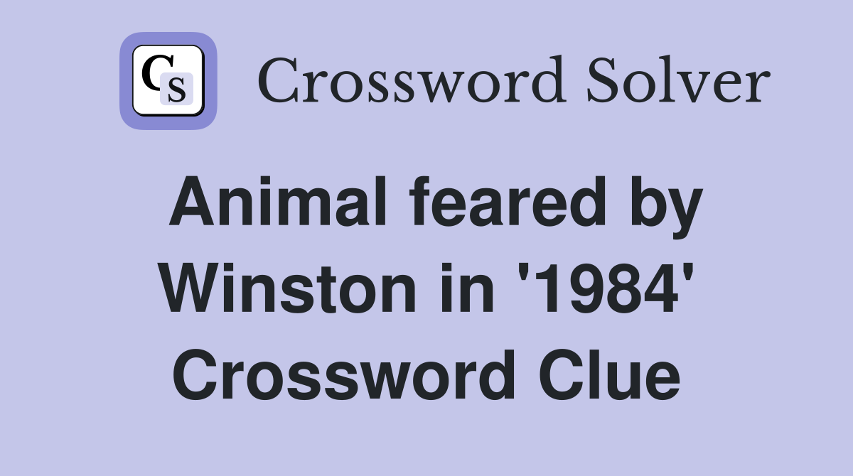 Animal feared by Winston in '1984' Crossword Clue