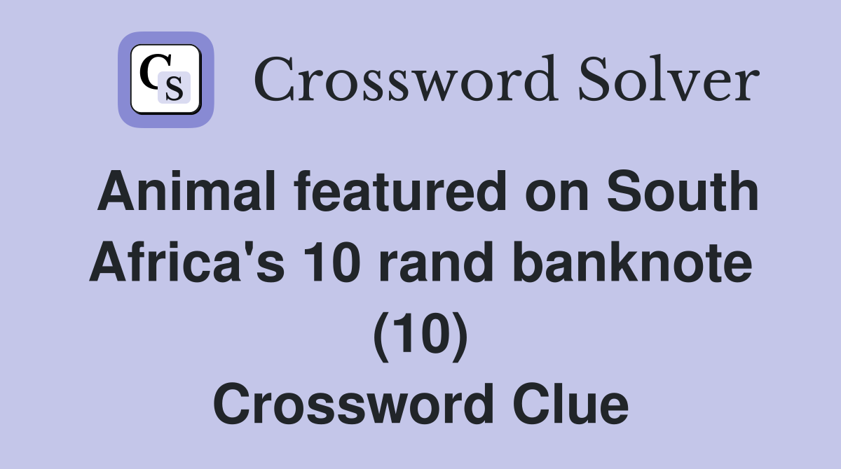 Animal featured on South Africa's 10 rand banknote (10) Crossword Clue