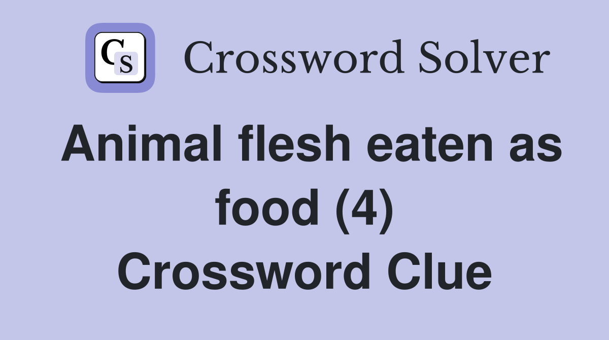 Animal flesh eaten as food (4) Crossword Clue