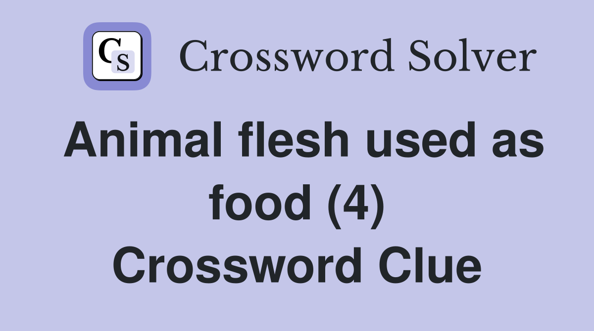 Animal flesh used as food (4) Crossword Clue