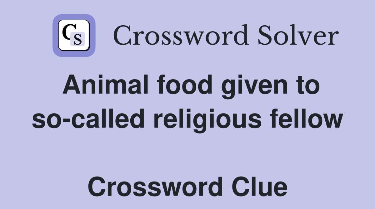 Animal food given to so-called religious fellow  Crossword Clue