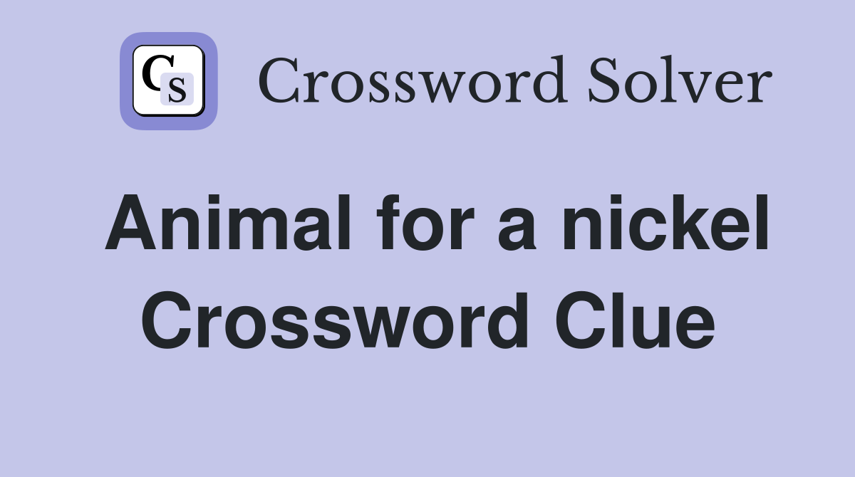 Animal for a nickel Crossword Clue