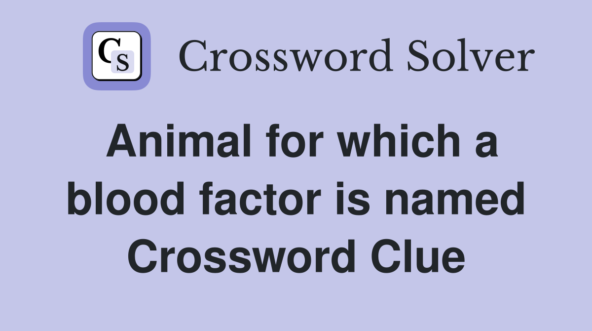 Animal for which a blood factor is named Crossword Clue